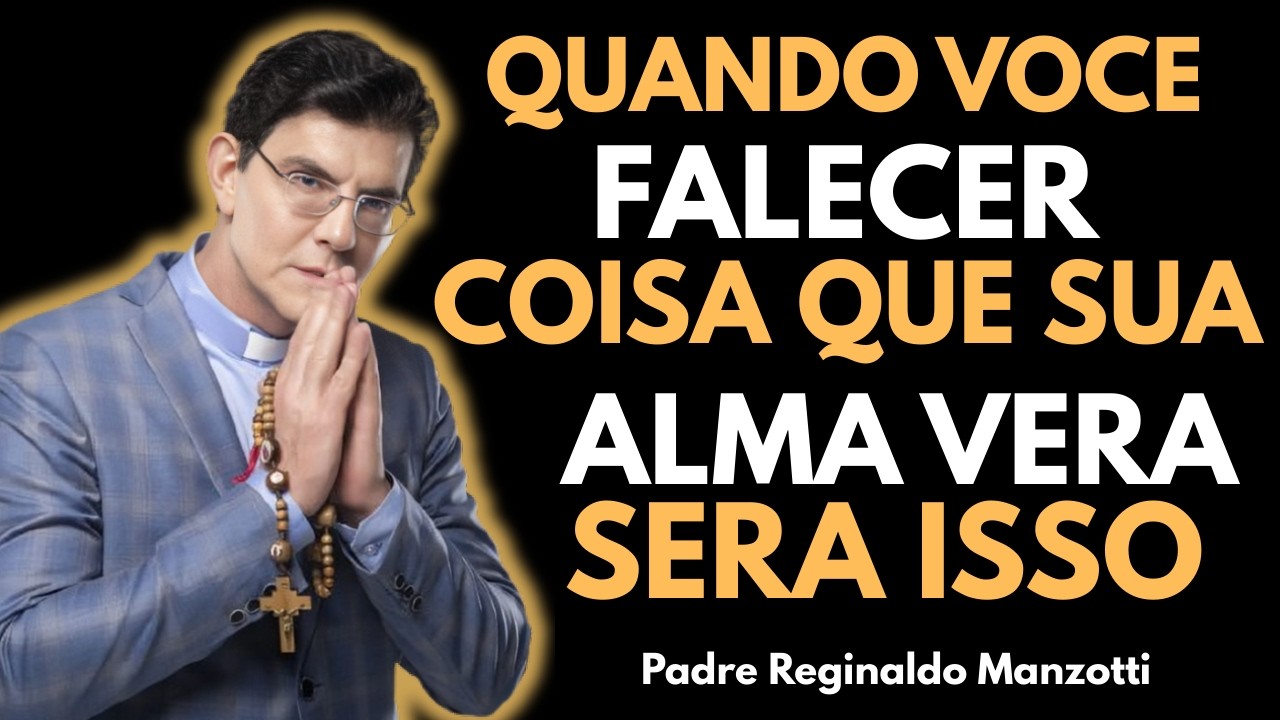 O Que DEUS MOSTRA à ALMA No Seu Último Minuto de Vida — Confirmação Poderosa | Padre Reginaldo ||