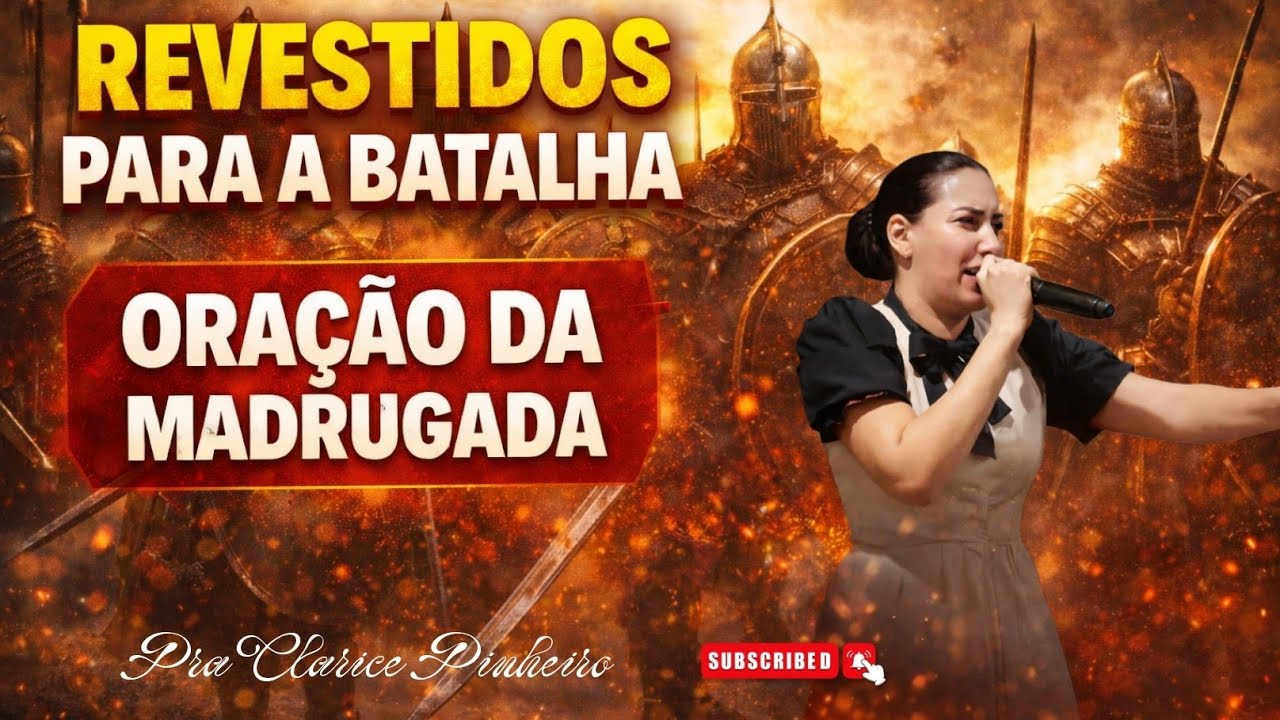 17/03 ORAÇÃO DA MADRUGADA ( REVESTIDOS PARA BATALHA)