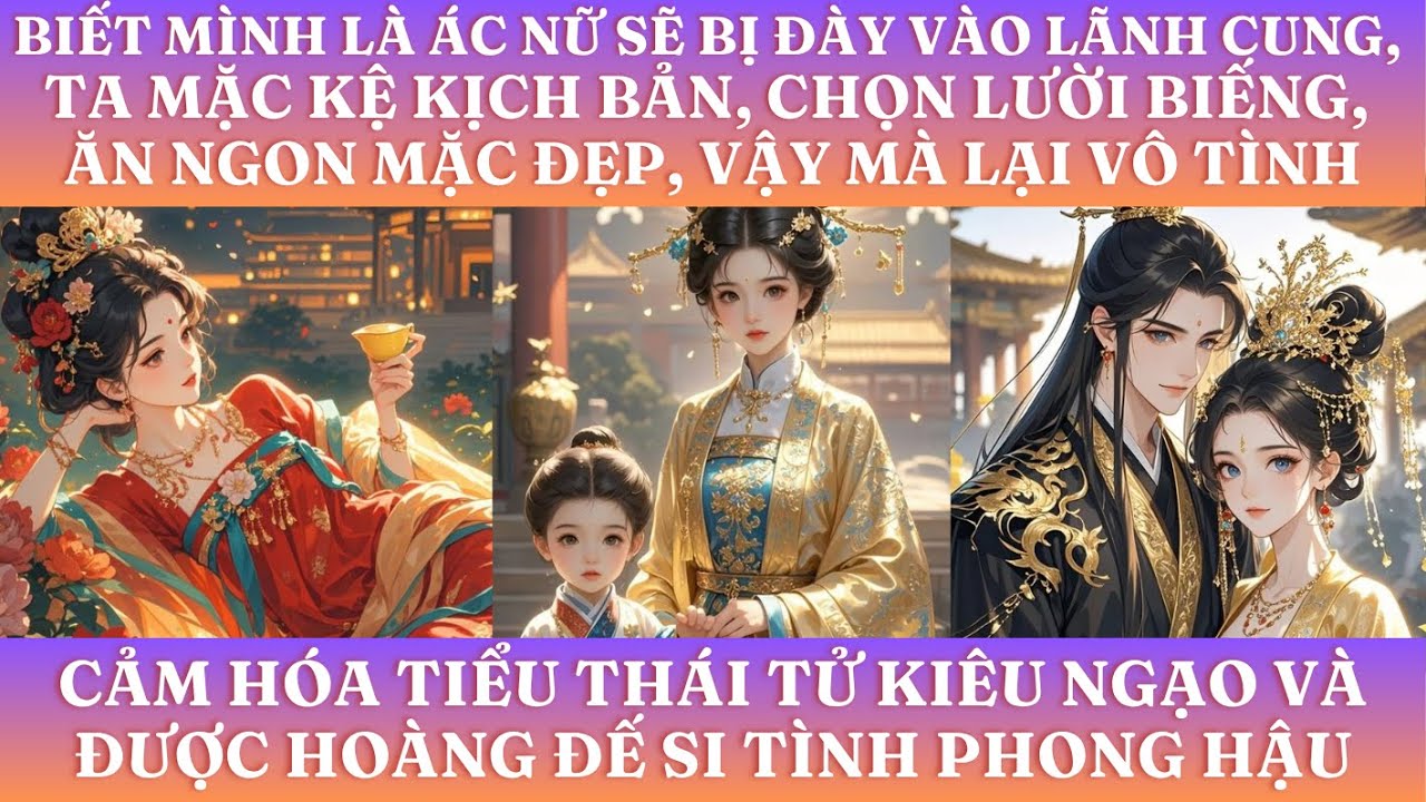 BIẾT MÌNH LÀ ÁC NỮ SẼ BỊ ĐÀY VÀO LÃNH CUNG, TA MẶC KỆ KỊCH BẢN, CHỌN LƯỜI BIẾNG, ĂN NGON MẶC ĐẸP