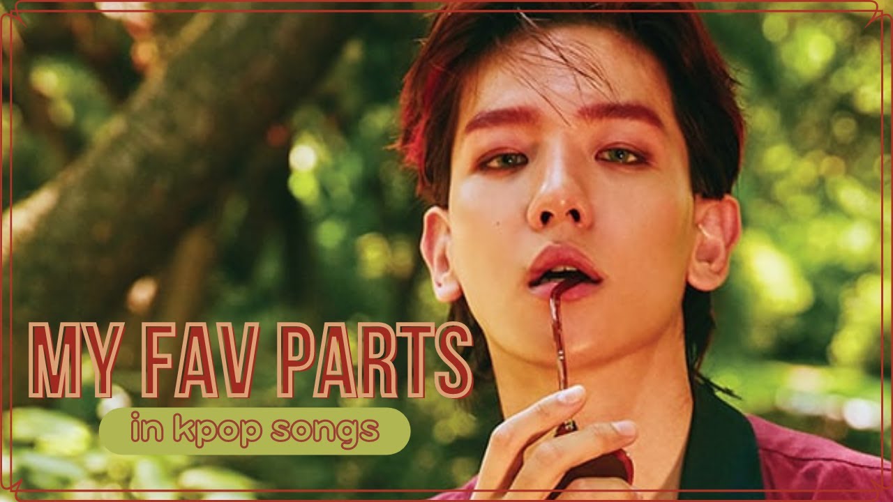 my favorite parts in kpop songs
