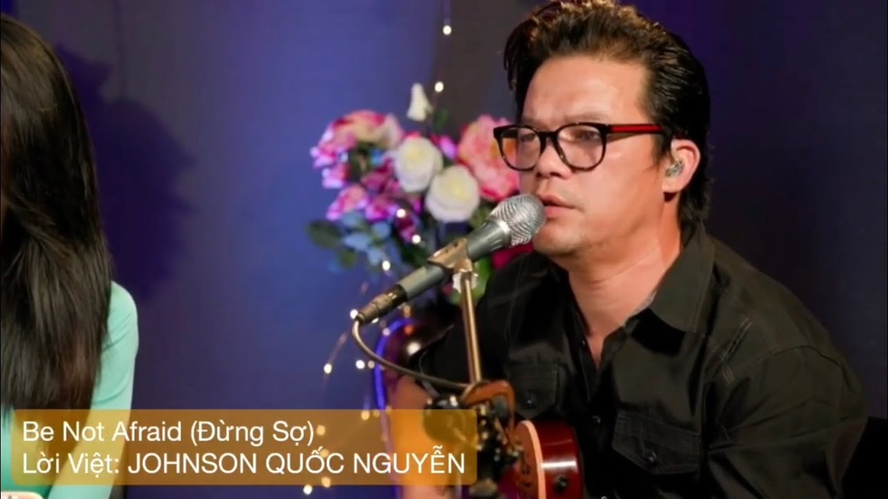 Đừng Sợ | lời việt: Johnson Quốc Nguyễn