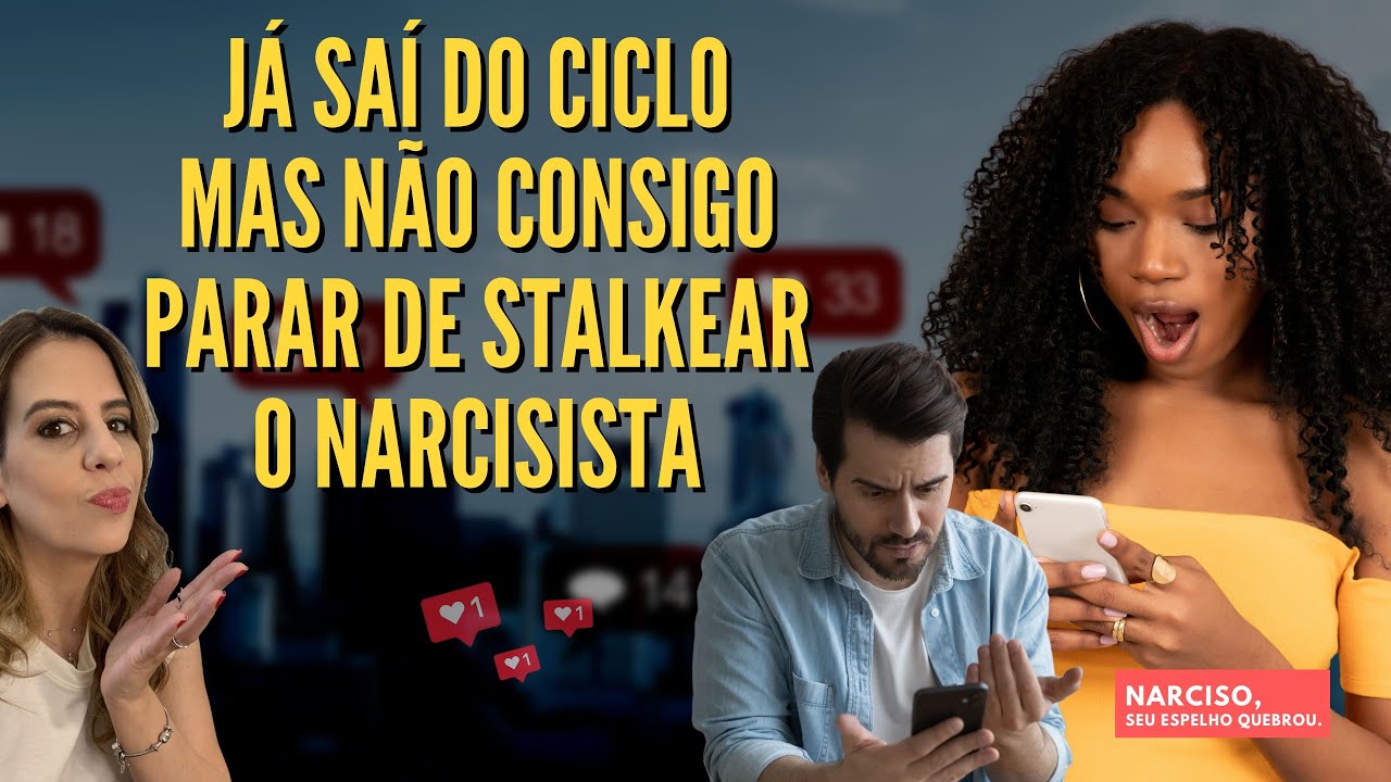 Já saí do ciclo mas não consigo parar de STALKEAR o Narcisista
