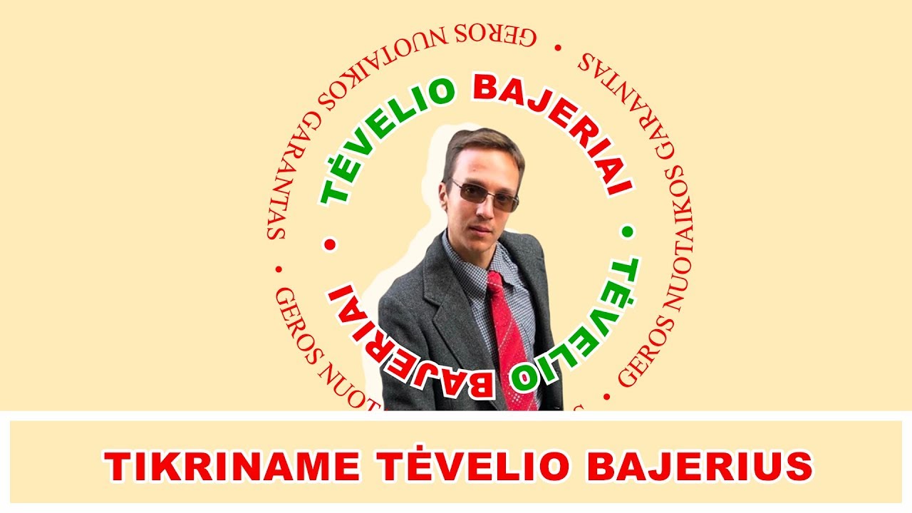 TIKRINAME TĖVELIO BAJERIUS