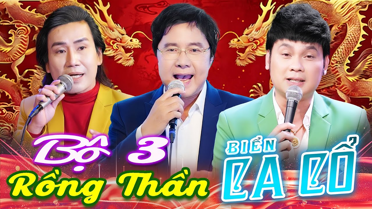 BỘ 3 RỒNG THẦN CA CỔ CẢI LƯƠNG HƠI DÀI💙KIM TIỂU LONG, CHUNG TỬ LONG, HẢI LONG Ca Cổ Hơi Dài 1000 Chữ
