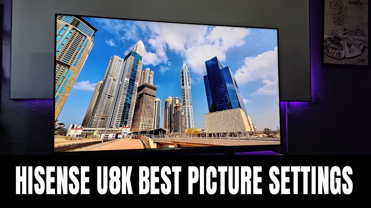 Hisense U8k: How To Set Up And Get The Best Picture