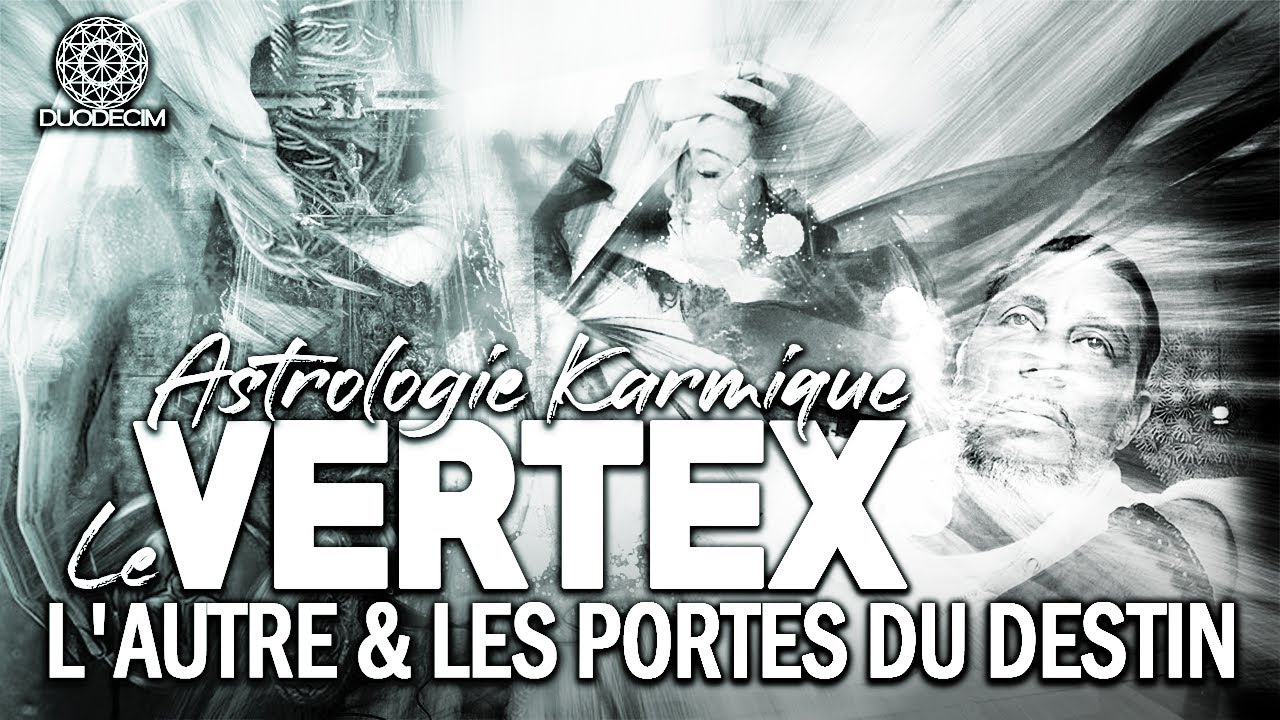 Astrologie Karmique - Le Vertex - L'Autre et les Portes du Destin