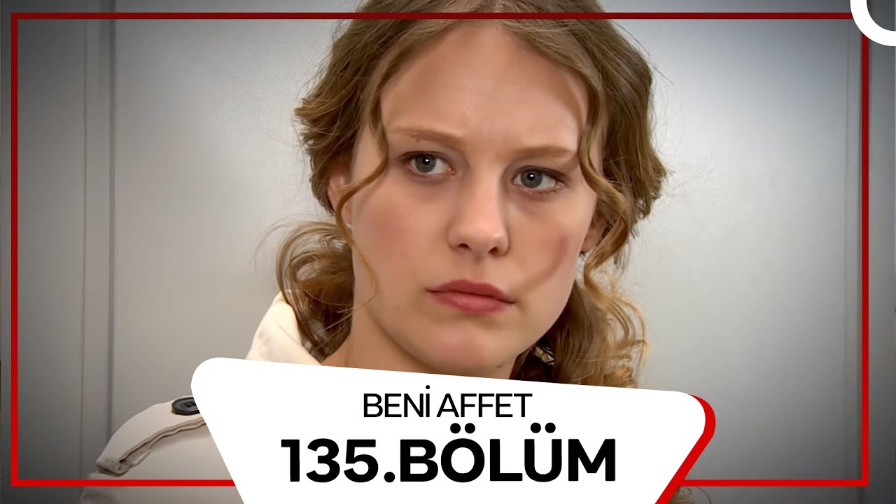 Beni Affet 135. Bölüm