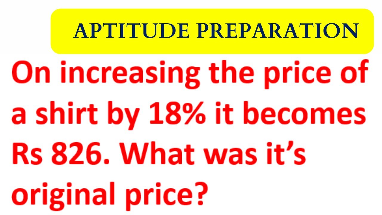 On increasing the price of a shirt by 18% it becomes Rs 826. What was it’s original price?