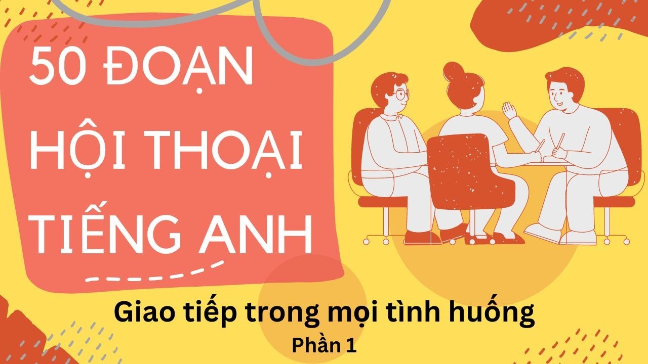 [Phần 1] Học tiếng Anh qua đoạn hội thoại | Giao tiếp trong mọi tình huống