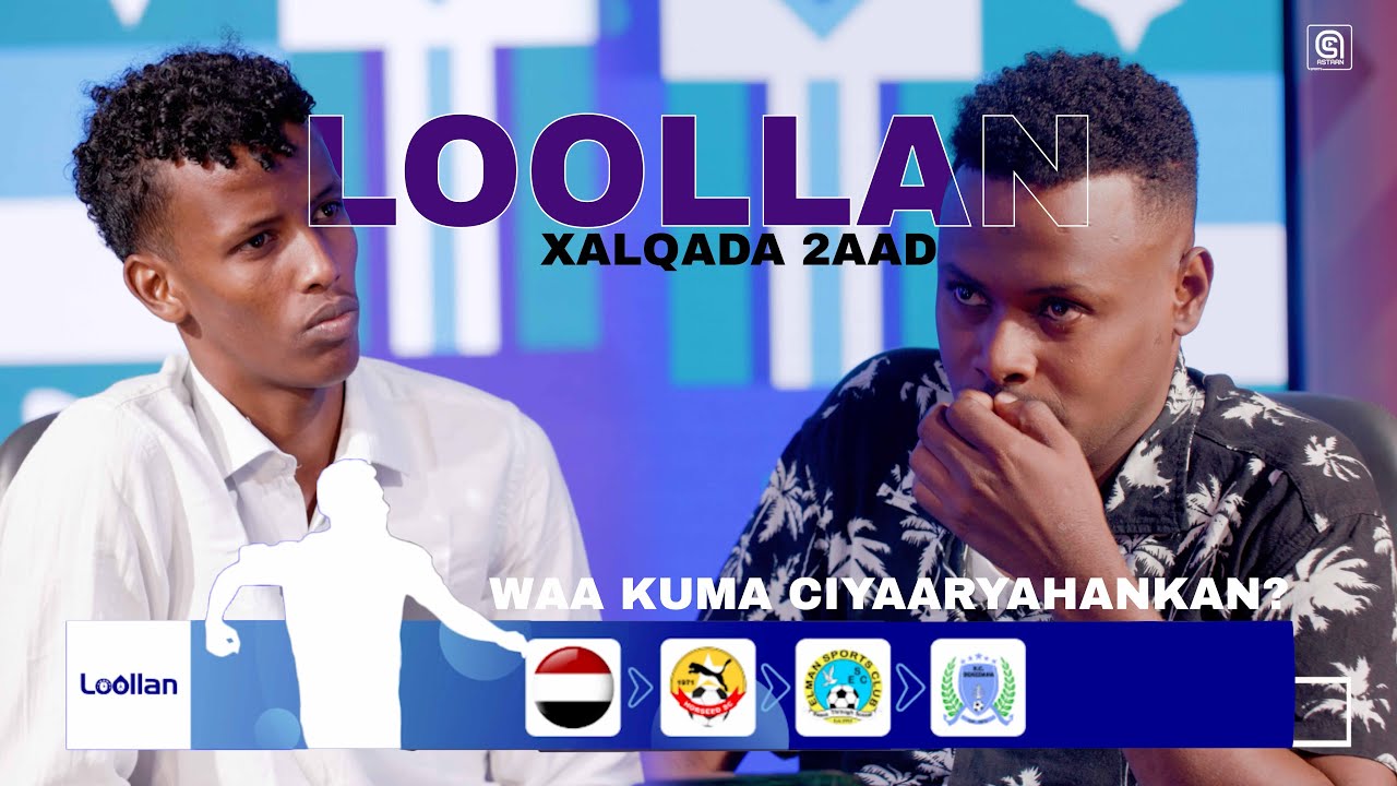 𝐋𝐨𝐨𝐥𝐥𝐚𝐧 - Yemen ayaan ka imid waxaan usoo ciyaaray Horseed, Elman iyo Dekedaha? - Xalqada 2aad