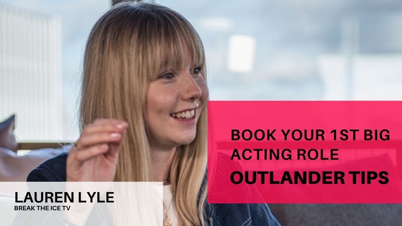 OUTLANDER ACTRESS, LAUREN LYLE: How To Land Your First Big Acting Role In a Hit TV Series!