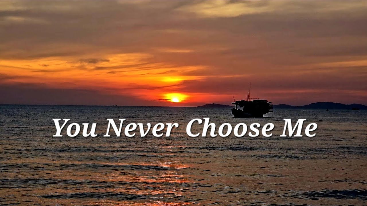 You Never Choose Me