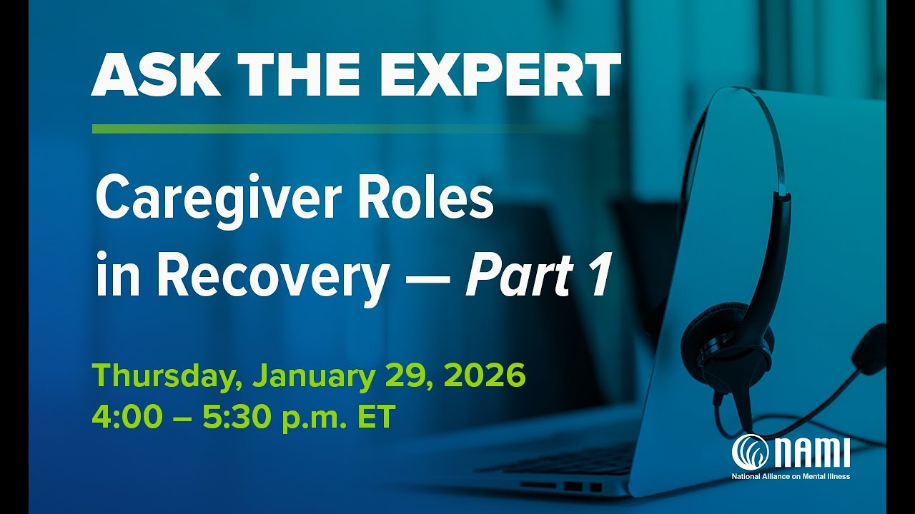 NAMI Ask the Expert: Caregiver Roles in Recovery Part 1