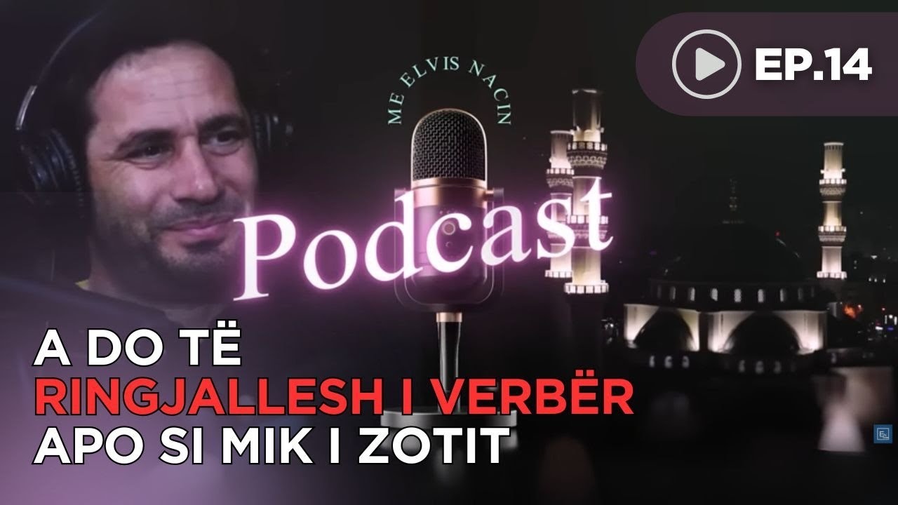 Podcast me Elvis Nacin - Madheshtia e Allahut