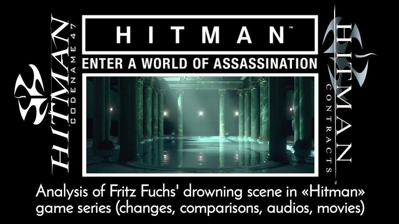 Анализ сцены утопления Фрица Фукса в серии игр «Hitman» (изменения, сравнения, аудио, фильмы)