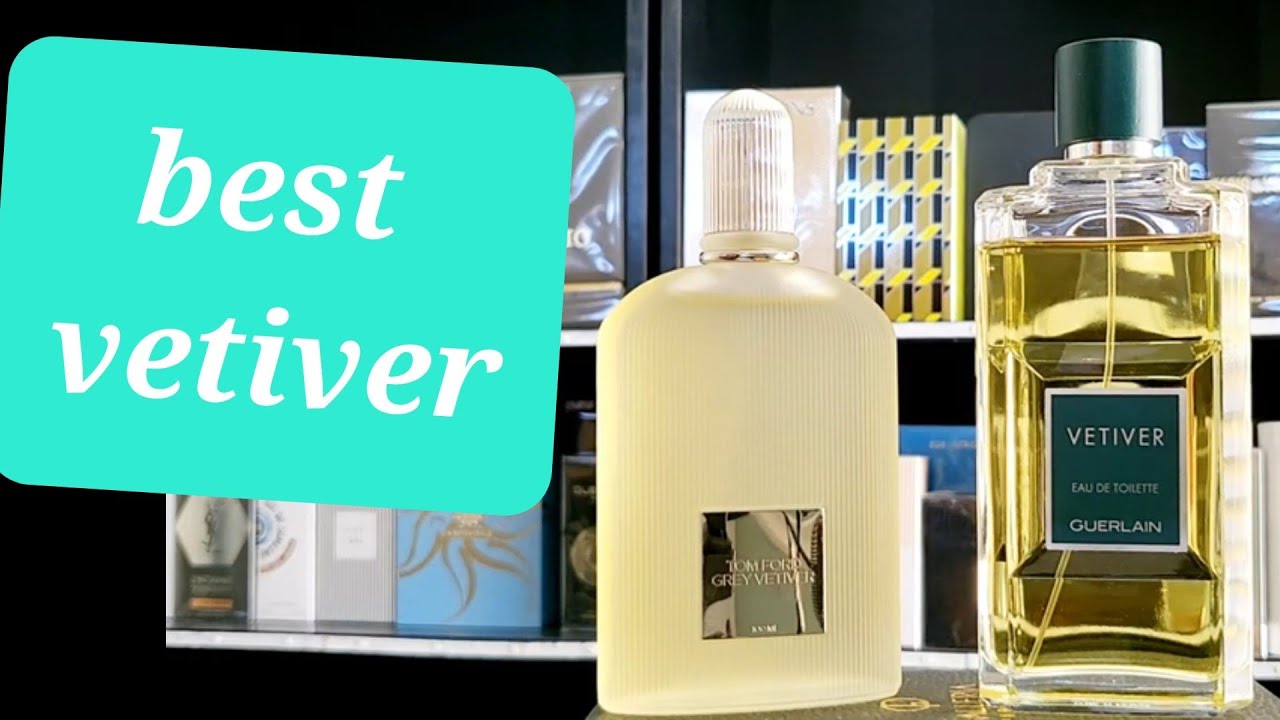 tom ford grey vetiver and guerlain vetiver fragrances