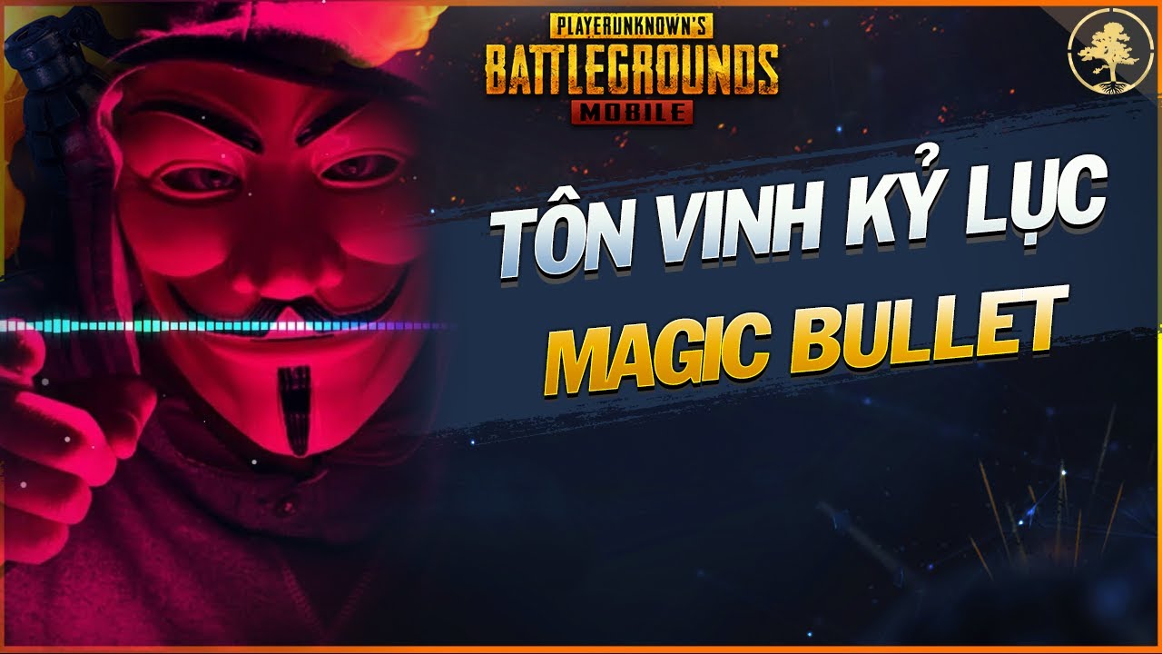 K&yacute; Sự Check Hack-T&ocirc;n Vinh Kỷ Lục Gia Magic Bullet[PUBG Mobile] ✔️