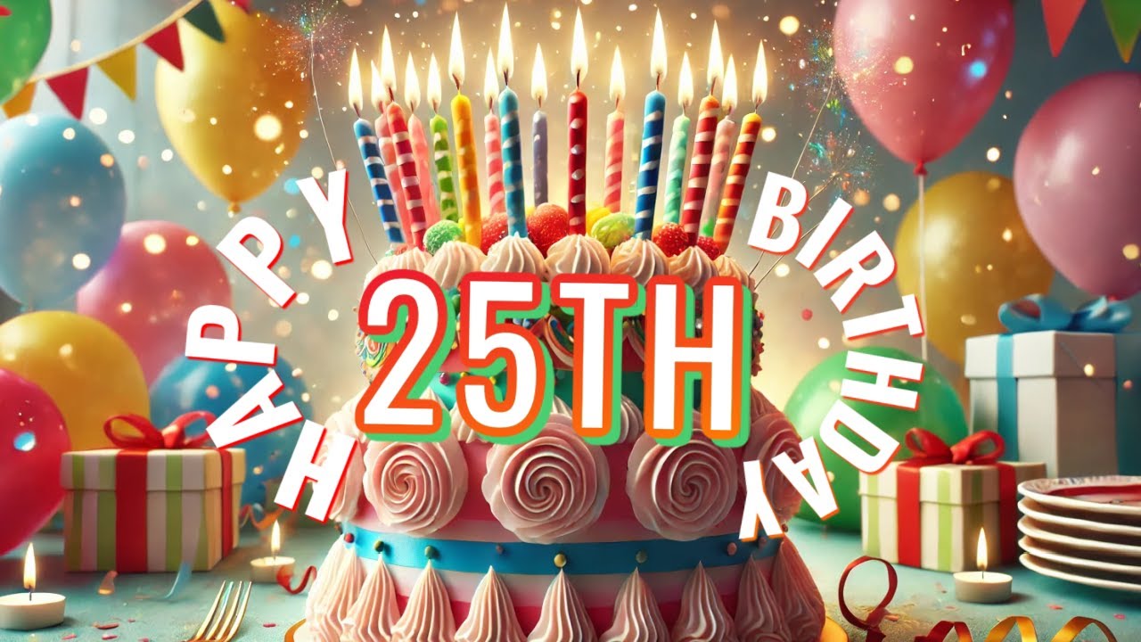 25th Birthday Song │ Happy Birthday To You | Happy 25th Birthday | Best 25th Birthday Song Remix