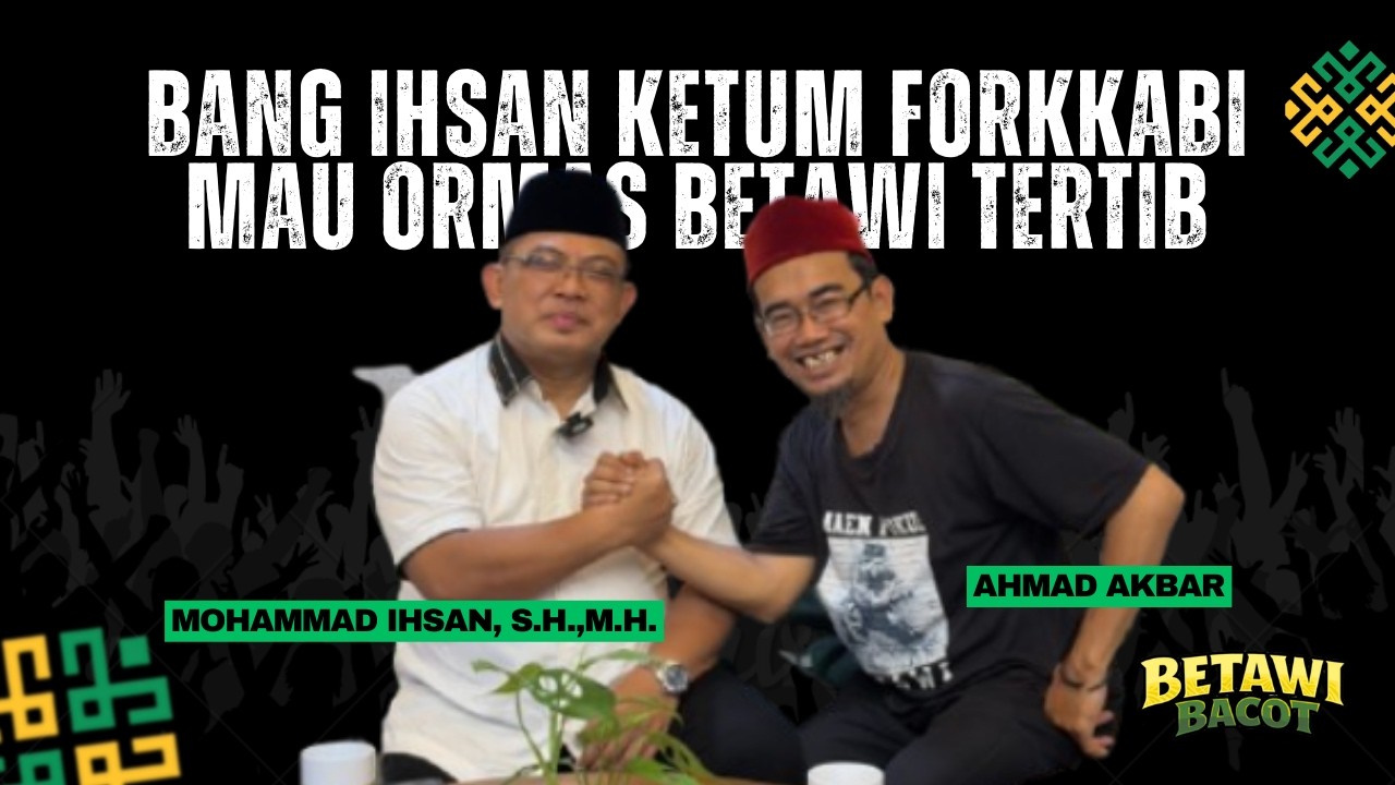 Bang Ihsan Ketum Forkkabi Mau ormas betawi tertib