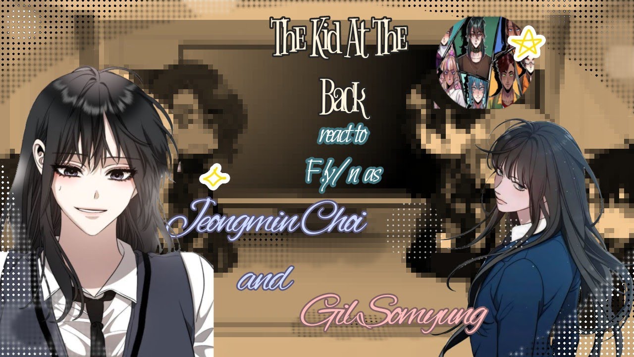 The Kid At the Back react to F!y/n as Jeongmin Choi and Gil Somyung, [GachaClub/ENG]