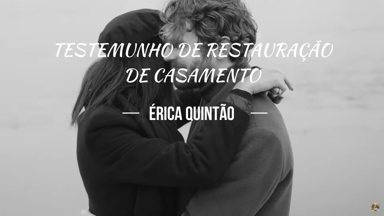 TESTEMUNHO DE RESTAURAÇÃO DE CASAMENTO - ÉRICA QUINTÃO