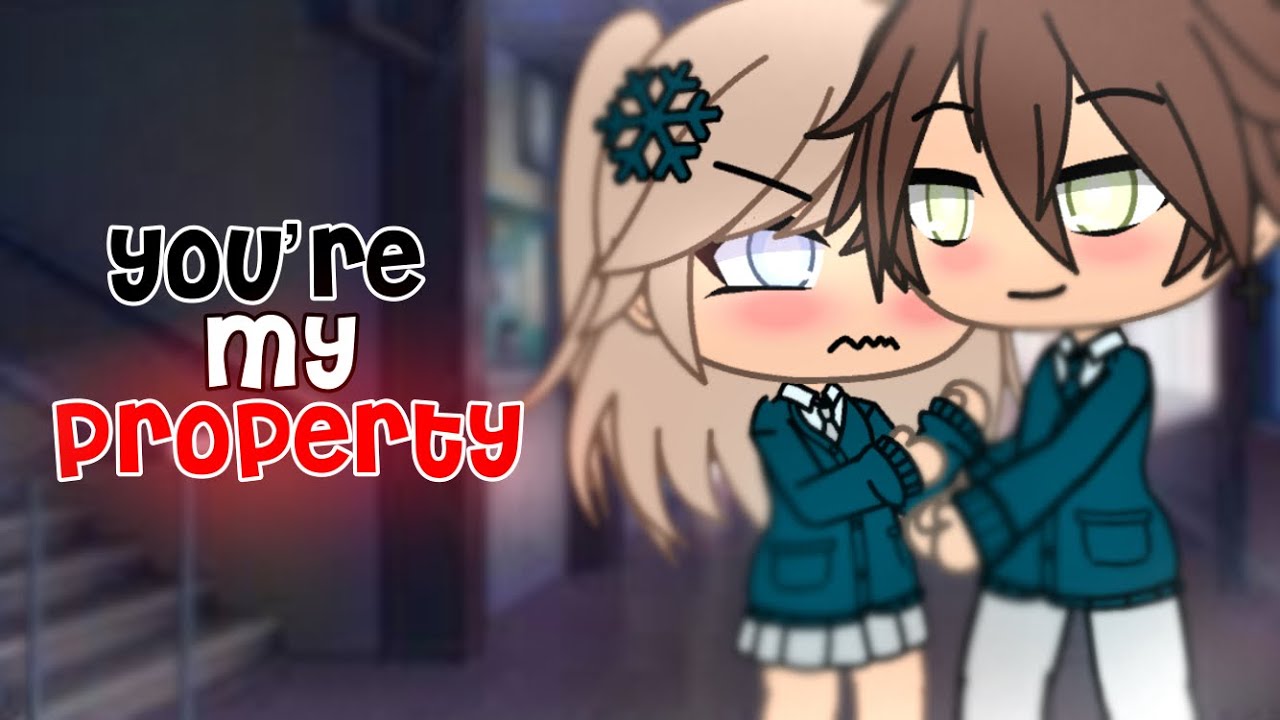You’re My Property || GLMM || Gacha Life Mini Movie
