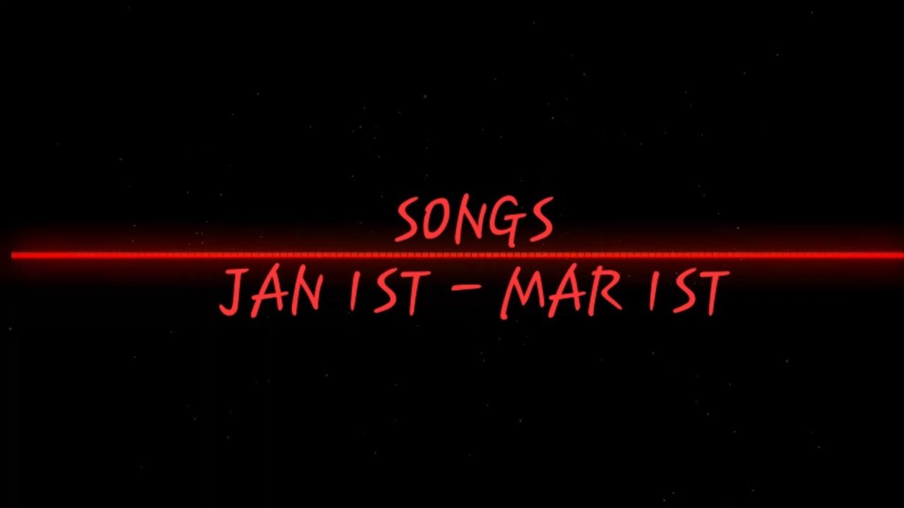 SONGS JAN 1ST - MAR 1ST