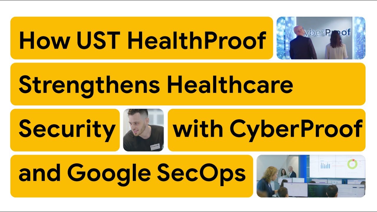 How UST HealthProof Strengthens Healthcare Security with CyberProof and Google SecOps