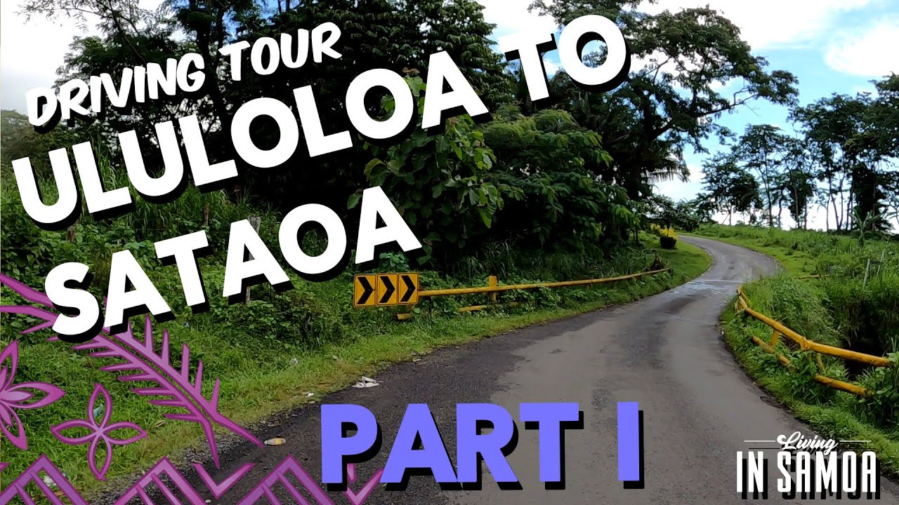 Driving tour: Ululoloa To Sataoa, via Aleisa, Tanumalala and Lefaga, Samoa 2021 Part 1