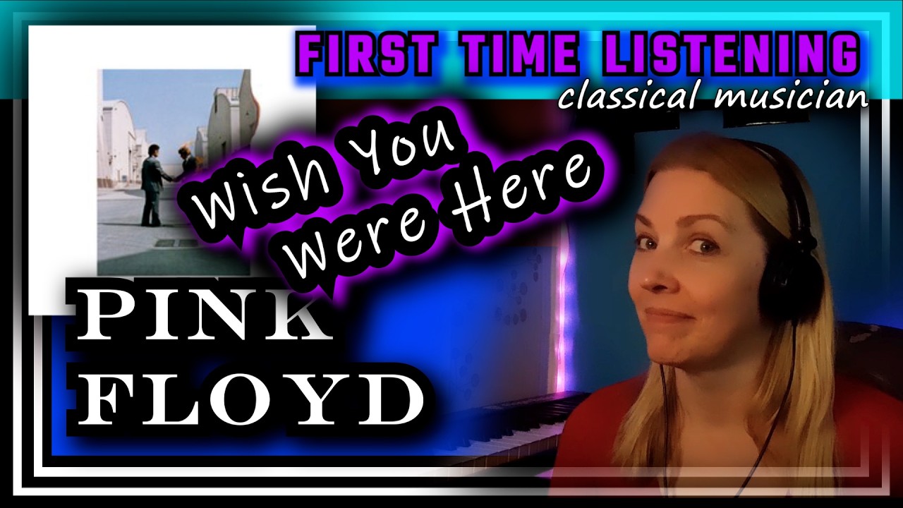 Classical musician reacts --WISH YOU WERE HERE -- Pink Floyd -- FIRST TIME LISTENING
