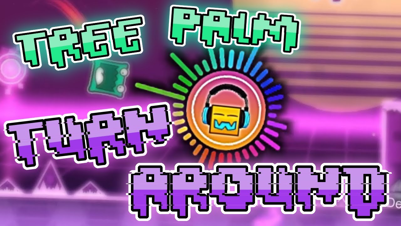 (+Lyrics) Tree Palm - Turn Around (Geometry Dash) (Lyrics)