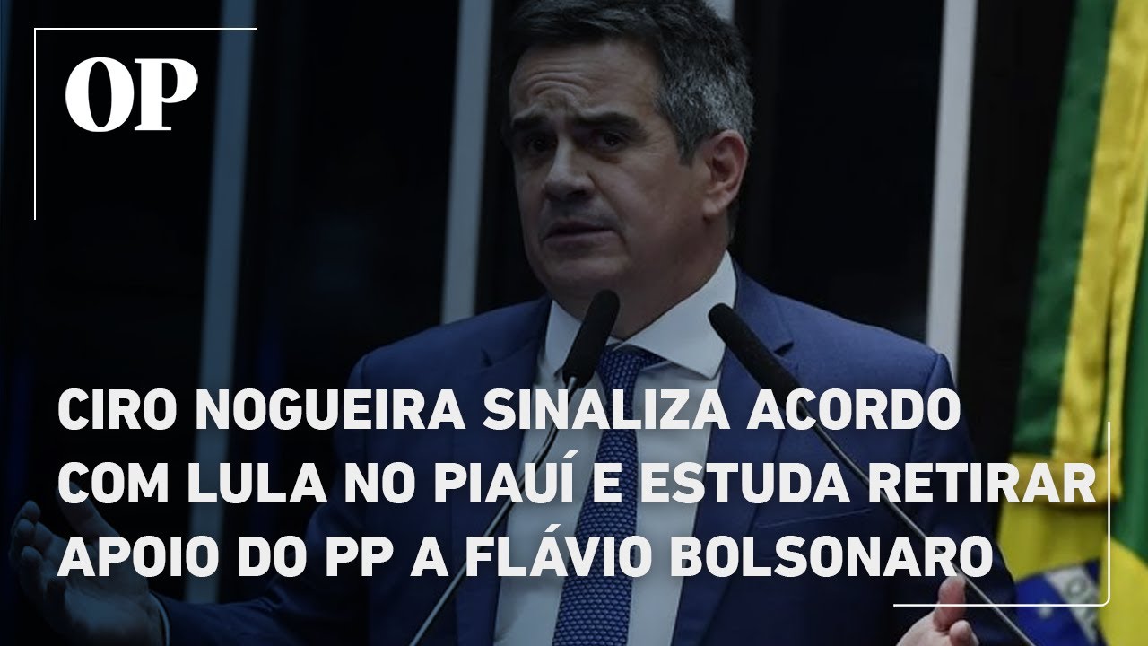 Ciro Nogueira sinaliza acordo com Lula no Piauí e estuda retirar apoio do PP a Flávio Bolsonaro