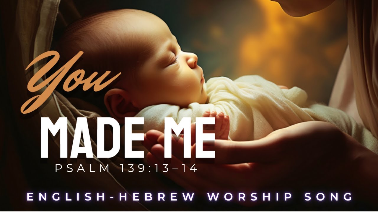 You Made Me/Psalm 139:13–14/ English-Hebrew Messianic Worship Song
