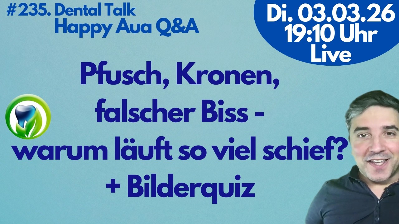 Bilderquiz + Pfusch, Kronen, falscher Biss und Schmerzen  - Live -DentalTalk - HappyAUA #235