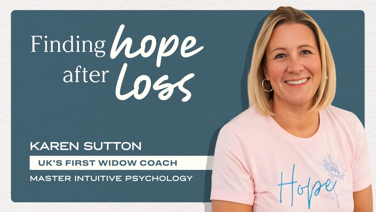 Finding Hope After Loss: Widow Coach Karen Sutton’s Journey & Advice