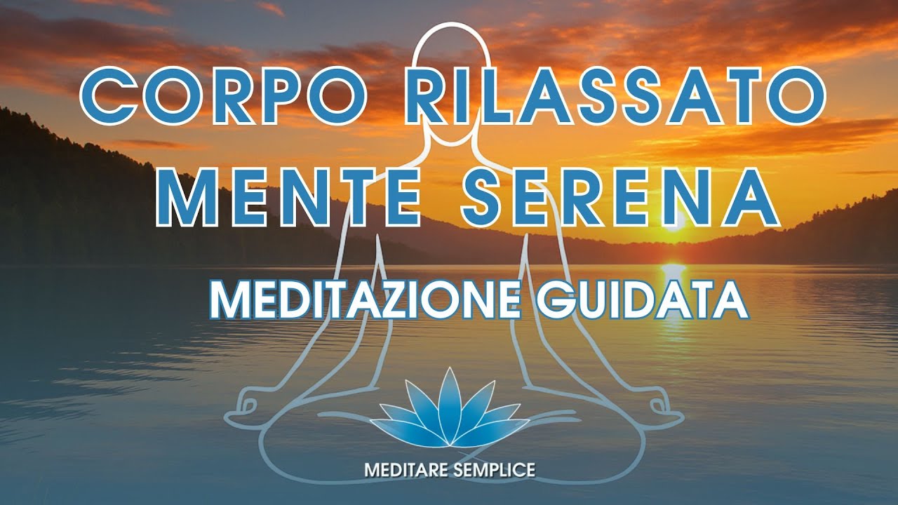Meditazione guidata per Rilassare corpo e Liberare la mente