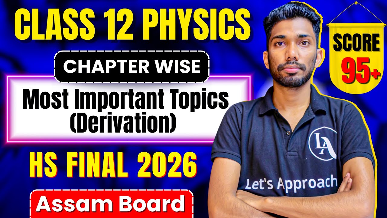 Most Important Topics and Derivations for HS FINAL 2026 | Class 12 Physics | ASSEB | Let's Approach