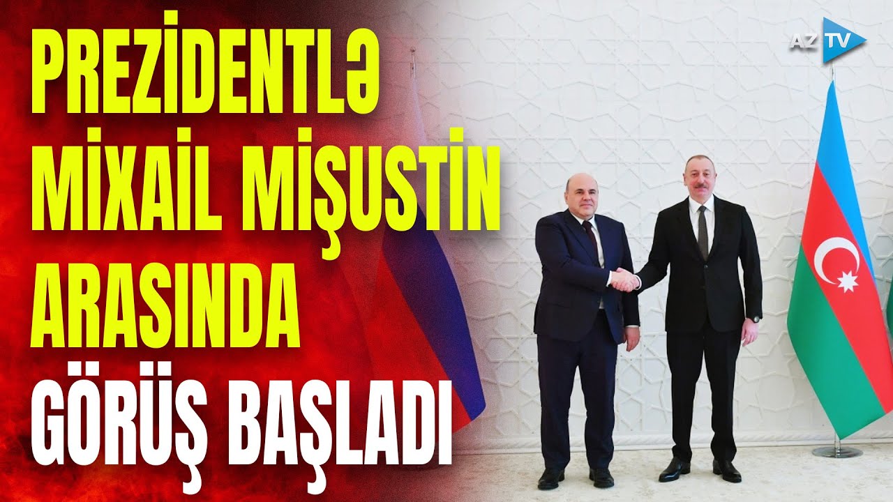 Mixail Mişustin Prezident İlham Əliyevin qəbulunda: Bakıda mühüm görüş başladı