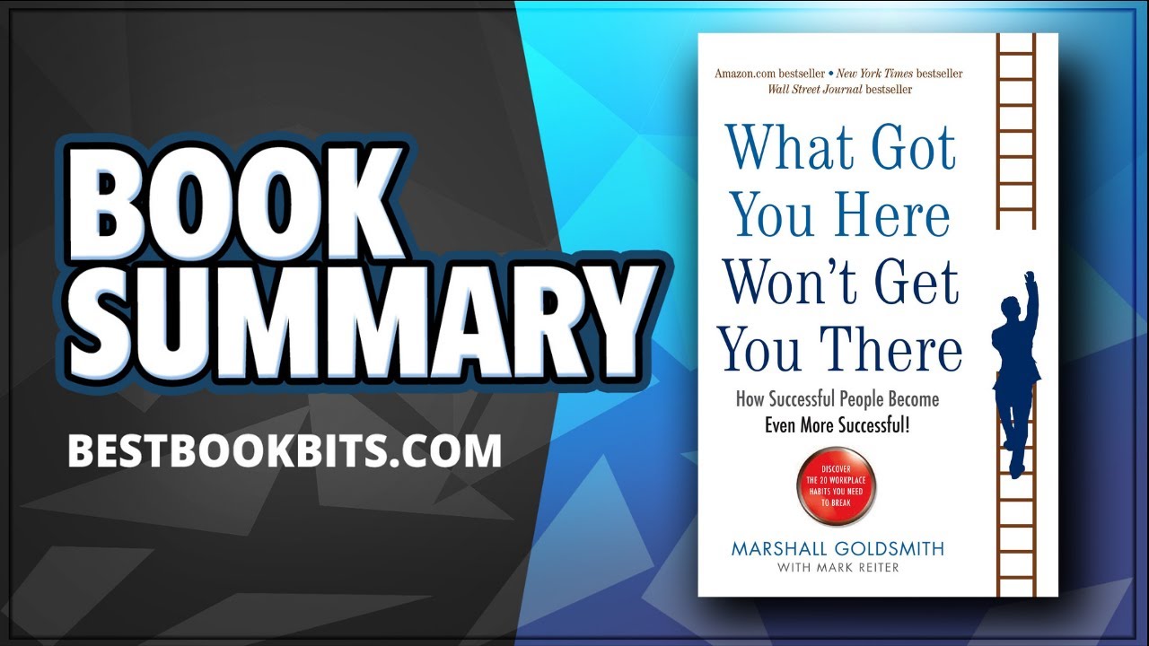 What Got You Here Won't Get You There | Marshall Goldsmith | Book Summary
