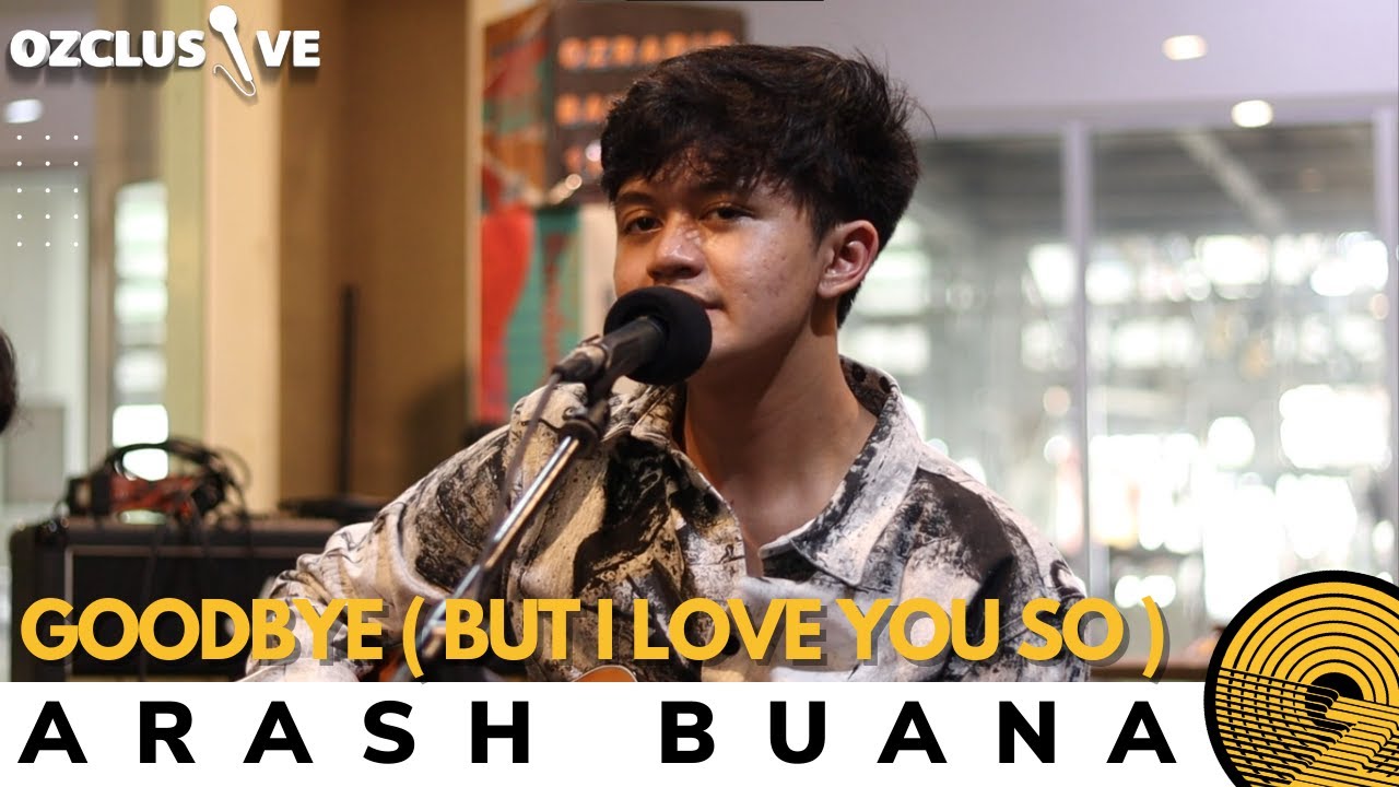 ARASH BUANA - GOODBYE ( BUT I LOVE U SO ) | OZCLUSIVE