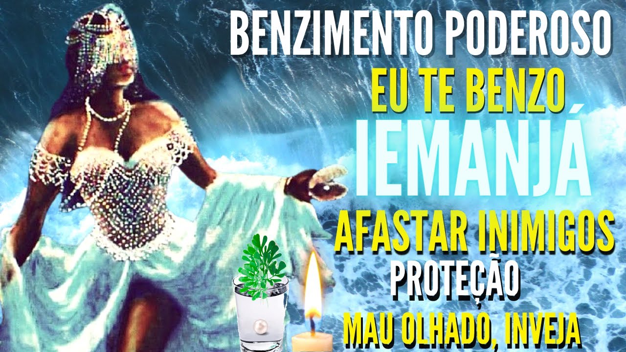 BENZIMENTO de IEMANJÁ -Para AFASTAR INIMIGOS-INVEJA-mau olhado-PROTEÇÃO e abrir caminhos(REZA FORTE)