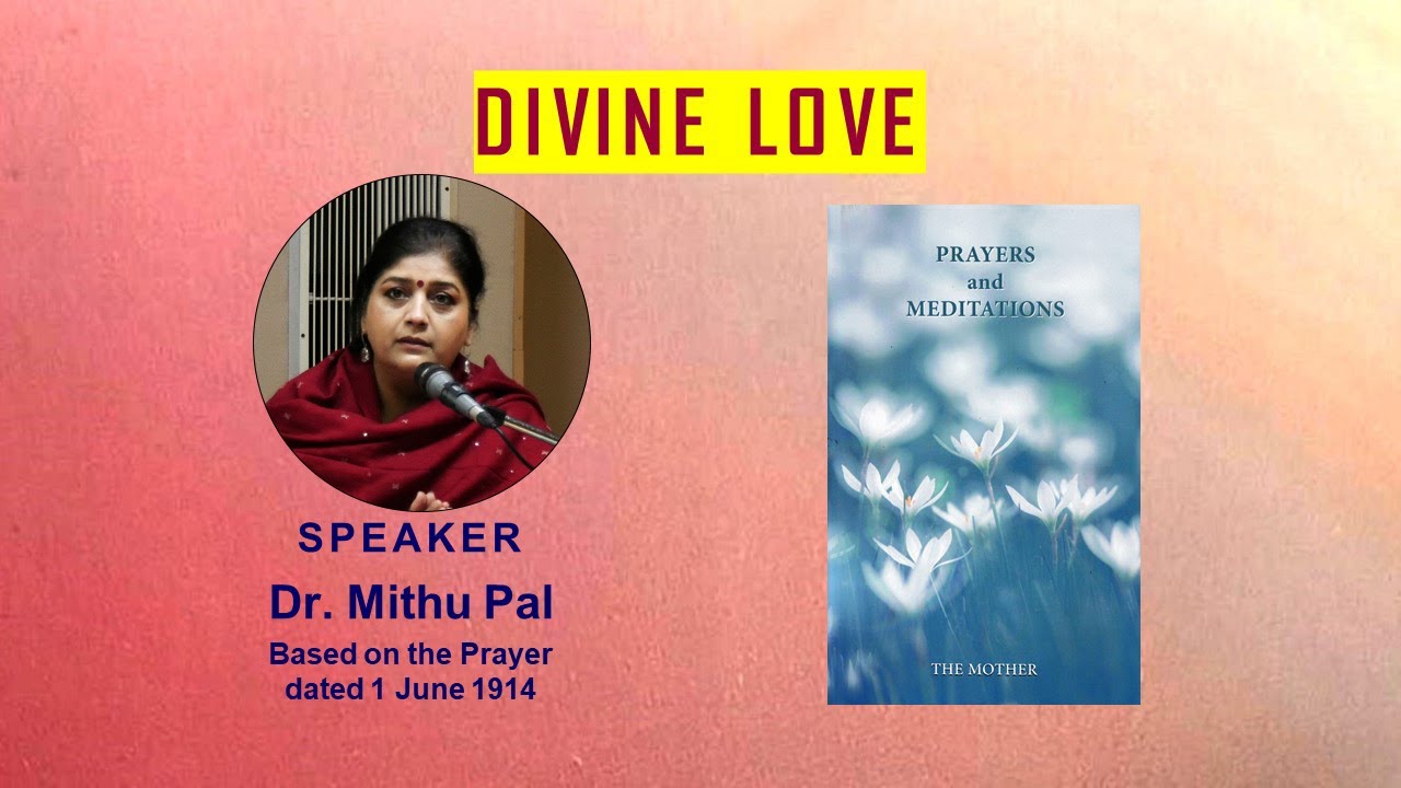 Divine Love| Based on The Mother’s ‘Prayers and Meditations’ | Dr. Mithu Pal