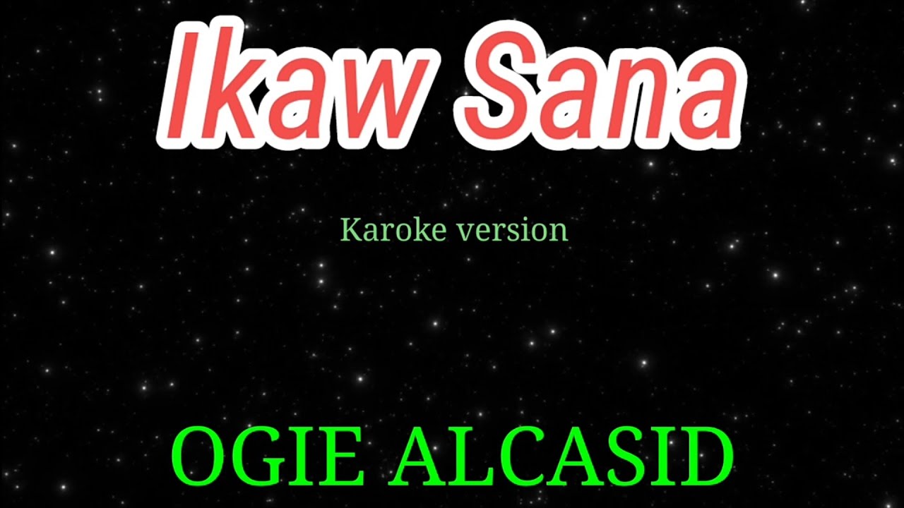 Ikaw Sana - Ogie Alcasid karaoke