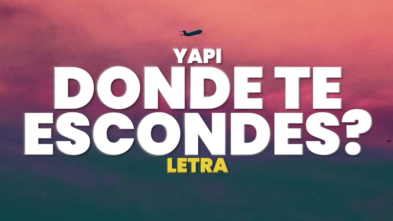 Yapi - DONDE TE ESCONDES? (Letra)