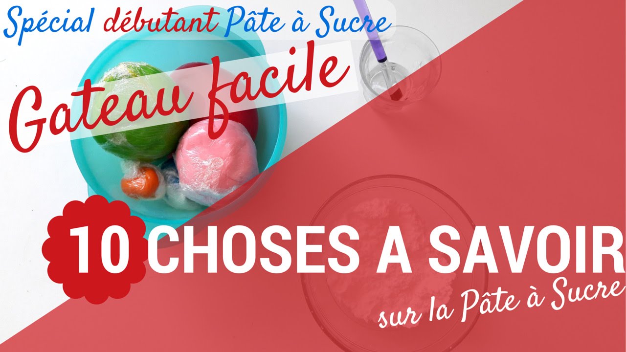 PATE A SUCRE DEBUTANT - 10 CHOSES A SAVOIR AVEC LA PATE A SUCRE | GATEAU FACILE