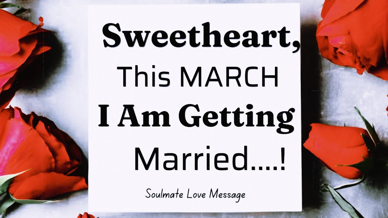 💍👰‍♀️ Sweetheart, This March I'm Finally Getting Married! 💖✨ (Love Message) 17 January 2026