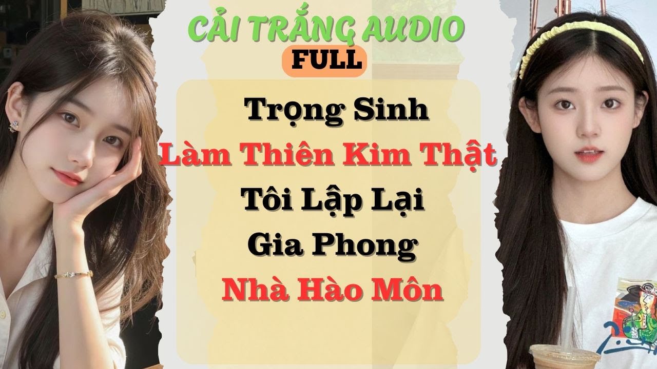 Truyện Audio|Trọng Sinh Thiên Kim Thật Lập Lại Gia Phong Nhà Hào Môn|CảiTrắngAudio#truyenaudio#audio