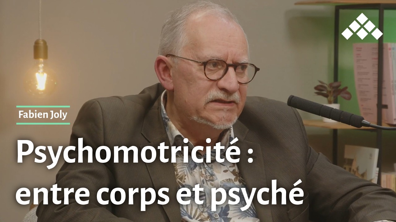 Fabien Joly | La psychomotricité : entre corps et psyché (EXTRAIT 2)