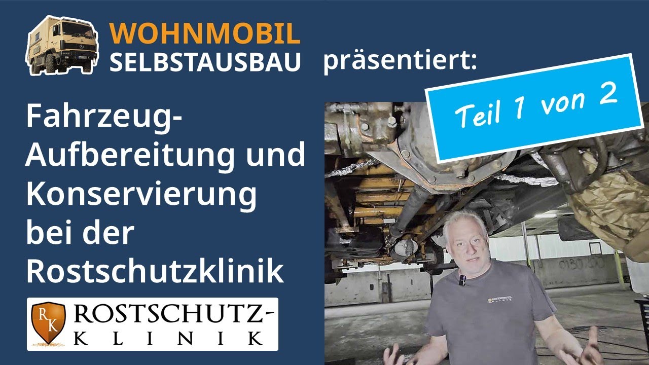 Wohnmobil Selbstausbau: Fahrzeugaufbereitung und -konservierung bei der Rostschutzklinik - Teil 1