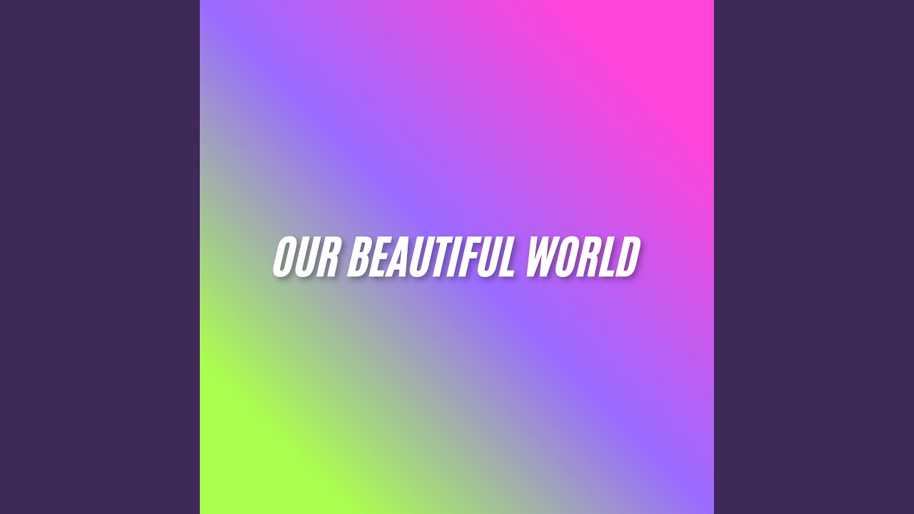 Our Beautiful World